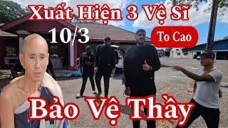 Tuyệt Vời: Trưa 10/3 xuất hiện 3 hộ pháp Malaysia to cao bảo vệ sư Minh Tuệ và 28 sư Nhỏ