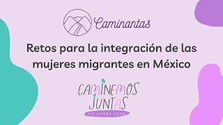 #CaminemosJuntas 1: Retos para la Integración de Mujeres Migrantes. CAMINANTAS