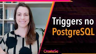 Triggers no PostgreSQL | CreateSe