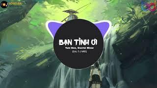 Bạn Tình Ơi  Eric T J REMIX    Yuni Boo ft  Goctoi Mixer   Nhạc EDM 8D Tiktok Gây Nghiện Hay Nhất