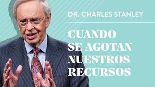 Cuando se agotan nuestros recursos – Dr. Charles Stanley