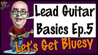 Lead Guitar Basics - Let's Get Bluesy