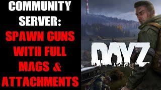 DayZ Console Community Server: How To Spawn Guns With Attachments, Scopes, Mags & Full Ammo