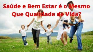 Saúde e Bem Estar, o Que Têm de Deferente? | É O MESMO QUE QUALIDADE DE VIDA?
