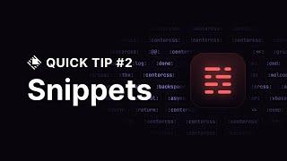 Quick Tip — Snippets