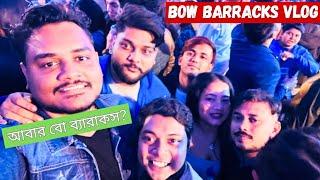 Again Bow Barracks?? বো ব্যারাকস Vlog