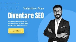 Corso "Diventare SEO" di Valentino Mea (Video Corso SEO Online)