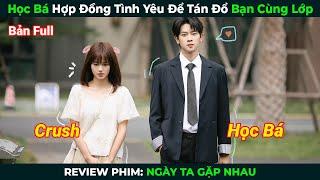 [Review Phim] Học Bá Hợp Đồng Tình Yêu Tán Đổ Bạn Cùng Lớp| Ngày Ta Gặp Nhau| Tóm Tắt Phim Ngôn Tình