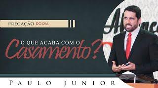 O que Acaba com um Casamento? - Paulo Junior