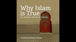 Why Islam is True with Shaykh Hamza Karamali (SeekersGuidance)