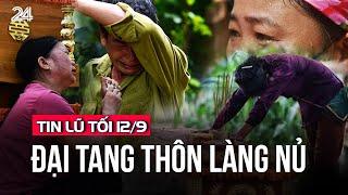 Tin lũ tối 12/9: Đại tang thôn Làng Nủ | VTV24