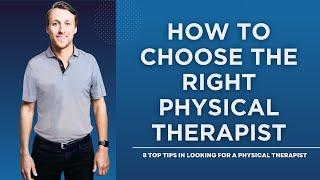 How To Choose The Right Physical Therapist: 8 Top Tips