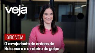 Giro VEJA | O ex-ajudante de ordens de Bolsonaro e o roteiro do golpe