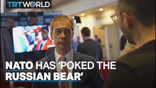Brexit leader Farage blames NATO for 'poking' Russia