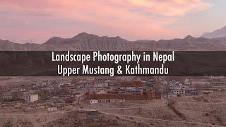 Landscape Photography in Nepal - Upper Mustang & Kathmandu