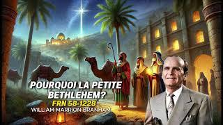 POURQUOI LA PETITE BETHLEHEM? - FRN 58-1228 / WILLIAM BRANHAM