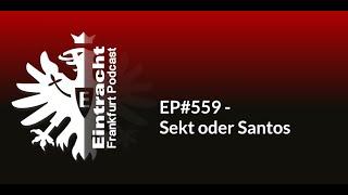 EP#559 - Sekt oder Santos | Eintracht Frankfurt Podcast