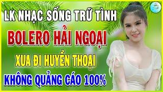 XUA ĐI HUYỀN THOẠI | LK Nhạc Sống Trữ Tình Bolero Hải Ngoại Chọn Lọc KHÔNG QUẢNG CÁO Toàn Bài Hay