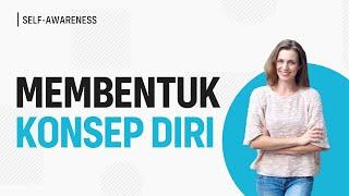 Kenali Konsep Diri untuk Memaksimalkan Potensi yang Dimiliki