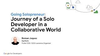 Journey of a Solo Developer in a Collaborative World - Roman Jaquez