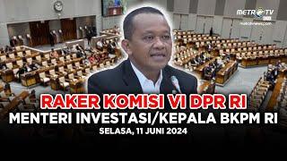 BREAKING NEWS - KOMISI VI DPR RI RAKER DENGAN MENTERI INVESTASI/KEPALA BKPM RI