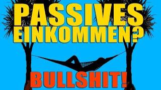 Passives Einkommen? Schluß mit dem Bullshit!