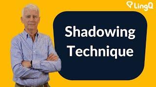 Shadowing Technique