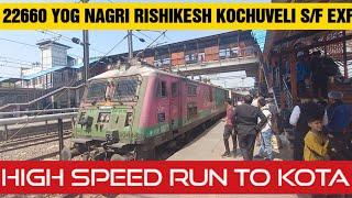 22660 Rishikesh  Kochuveli Superfast Express | 130 KMPH High Speed Journey from Nizamuddin to Kota