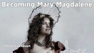 Mary Magdalene, Erotic Feminine Power, & Sisterhood w/ Goddess on Earth photographer Lisa Levart