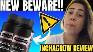 INCHAGROW - ((️NEW BEWARE!!️)) - Inchagrow Review - Inchagrow Reviews - Does Inchagrow Work?