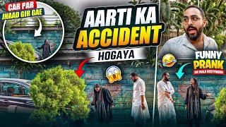 Aarti Ka Accident HogayaCar Pe Jhaad Gir GayeFunny Prank on bestfriend | Aarti vlogs |