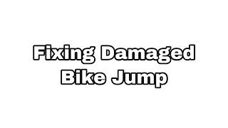 Fixing Damaged Bike Jump!