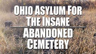 Ohio Asylum For The Insane Abandoned Cemetery