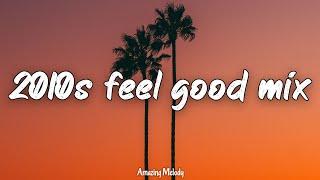 2010s feel good mix (pt. 2) ~throwback playlist