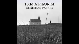 "I Am A Pilgrim" tribute by Christian Parker | Christian Parker Musician