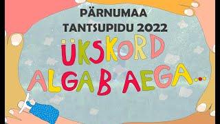 PÄRNUMAA TANTSUPIDU 2022 "Ükskord algab aega..." 29. mail 2022 Lavassaare staadionil, Pärnu linnas.