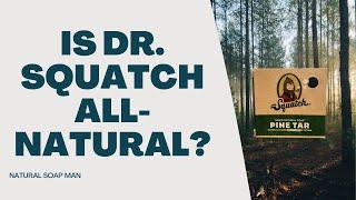 Is Dr. Squatch Natural?