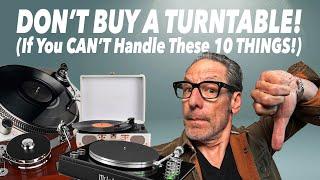 DON'T BUY A TURNTABLE, If You CAN'T Handle These 10 THINGS!!!