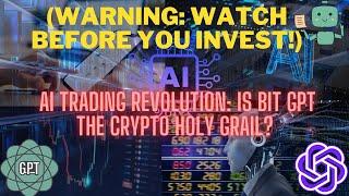 AI Trading Revolution: Is Bit GPT the Crypto Holy Grail? (WARNING: Watch Before You Invest!)