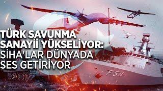 Türk savunma sanayii yükseliyor: SİHA'lar dünyada ses getiriyor