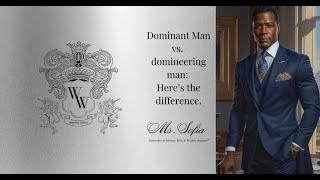 Dominate Man vs a domineering man: How to tell the difference.