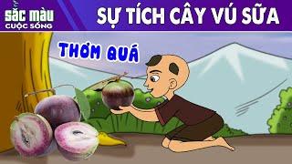 SỰ TÍCH CÂY VÚ SỮA | PHIM HOẠT HÌNH | TRUYỆN CỔ TÍCH | HOẠT HÌNH HAY | SẮC MÀU CUỘC SỐNG 2022