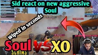 New Soul playing aggressive | Unbelievable clutch against XO| Sid react on Soul gameplay 