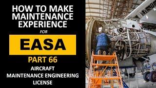 HOW TO MAKE MAINTENANCE EXPERIENCE FOR EASA PART 66 AIRCRAFT MAINTENANCE ENGINEER LICENSE (ENGLISH)