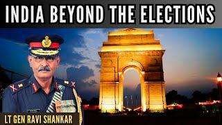 India Beyond The Elections • Looking back to know the future • Lt Gen Ravi Shankar (R)