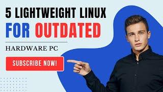 Top 5 Very Lightweight Linux Distros for OUTDATED HARDWARE