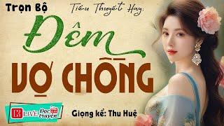 Tiểu Thuyết Hay Nhất Định Phải Nghe: Đêm Vợ Chồng…Full | Truyện Tâm Lý Xã Hội  #mcthuhue diễn đọc