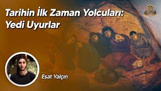 Tarihin İlk Zaman Yolcuları: Yedi Uyurlar | Esat Yalçın