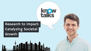 Research to impact: Catalyzing societal growth | KnowTalks