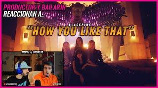 BLACKPINK - How You Like That |  Reacción Productor y Bailarín  | #NeckeYBisweik
